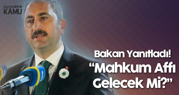 Adalet Bakani Abdulhamit Gul Den Son Dakika Mahkum Affi Aciklamasi Geldi