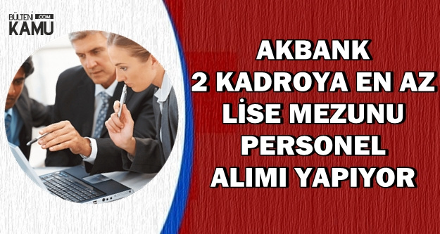 Akbank Gişe Personeli ve Şoför Alımı Yapıyor