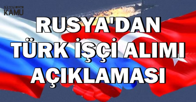 Almanya Dan Sonra Rusya Da Turk Isci Alimi Yapacak