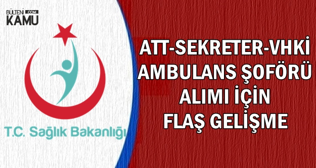 6500 Ambulans Şoförü-ATT-Sekreter Alımında Yeni Gelişme