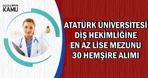 ataturk universitesi ne en az lise mezunu 30 hemsire alimi