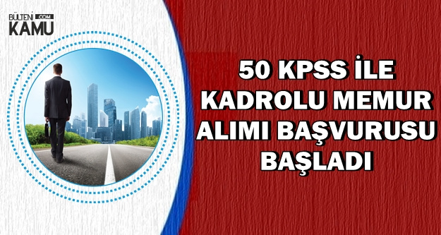 Başvuru Formu Yayımlandı: 50 KPSS ile Başvurular Başladı (Memur, Teknisyen, Mühendis, VHKİ)