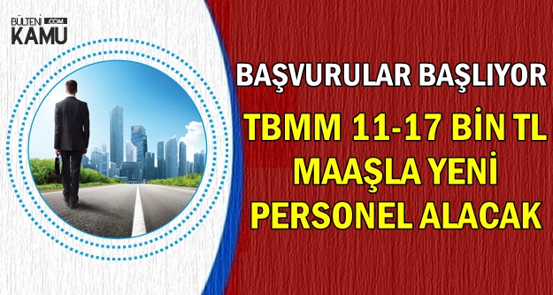 Başvurular Başlıyor: TBMM'ye 11-18 Bin TL Maaşla Yeni Kamu Personeli Alımı
