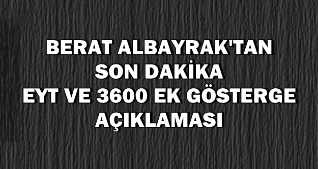 Berat Albayrak Tan Son Dakika Eyt Ve 3600 Ek Gosterge Aciklamasi