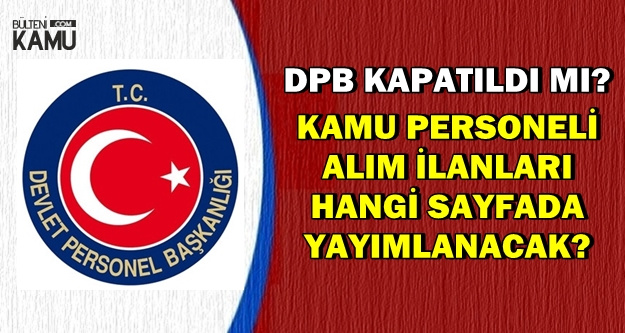 DPB Kapatıldı mı? 2019 Kamu Personeli Alım İlanları Hangi Sayfada Yayımlanacak?