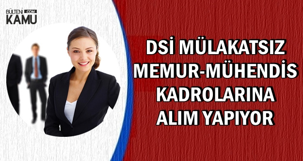 DSİ Mülakatsız Memur Alımı Yapıyor
