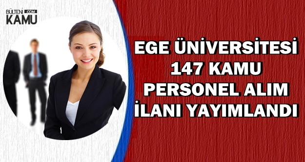 Ege Üniversitesi 147 Kamu Personel Alımı İlanı Yayımlandı