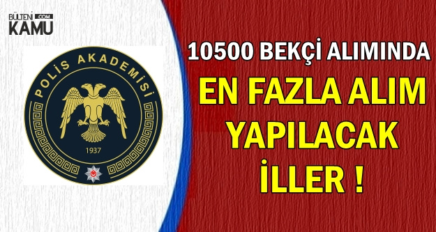 EGM 10500 Bekçi Alımında En Çok Kontenjan Verilecek İller