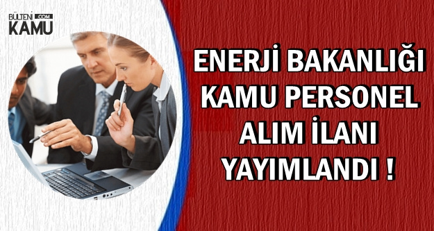 Enerji Bakanlığı Kamu Personel Alım İlanı Yayımladı