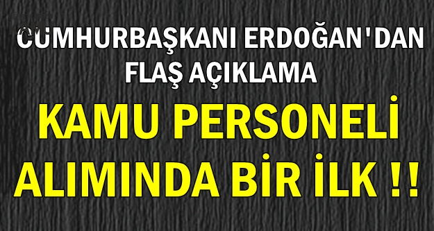 Erdoğan Açıkladı: Kamu Personeli Alımında Bir İlk