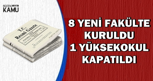 Erdoğan Onayladı: 8 Yeni Fakülte Açıldı-1 Yüksekokul Kapatıldı