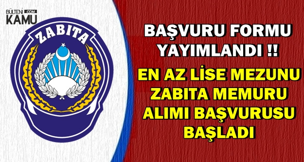 Form Yayımlandı: En Az Lise Mezunu Zabıta Memur Alımı Başvurusu Başladı