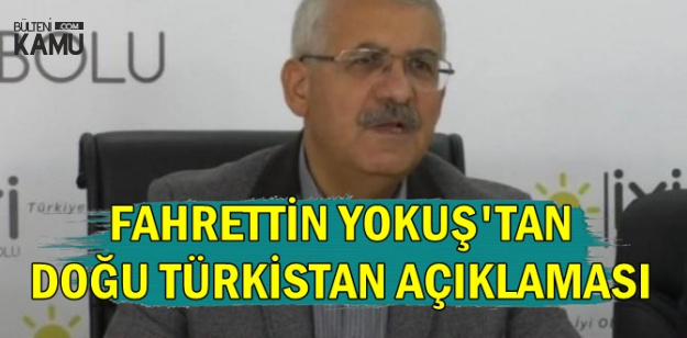 İYİ Partili Fahrettin Yokuş'tan Doğu Türkistan Açıklaması