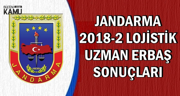 Jandarma 2018-2 Lojistik Uzman Erbaş Alımı Sonuçları Açıklandı