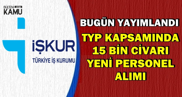 Kamuya 15 Bin Personel Alımı İçin Bugün İŞKUR'da İlanlar Yayımlandı (TYP)
