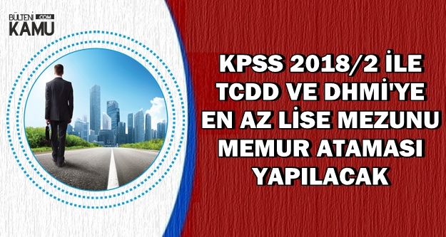 KPSS 2018/2 ile DHMİ ve TCDD Memur Ataması Yapacak-İşte Alım Yapılacak Kadrolar