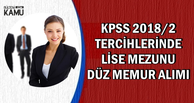 KPSS 2018/2 ile Lise Mezunu Düz Memur Alımları