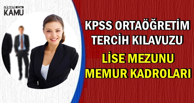 Kpss Ortaogretim Lise Tercih Kilavuzu Memur Kadrolari Ve Sartlari