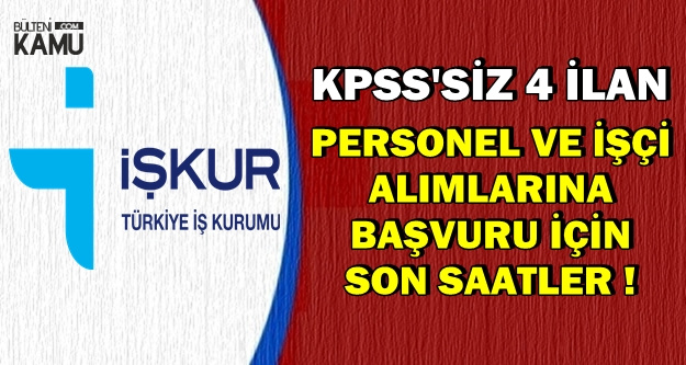 Kpss Siz 4 Ilan Personel Ve Isci Alimi Basvurusu Icin Son Saatler