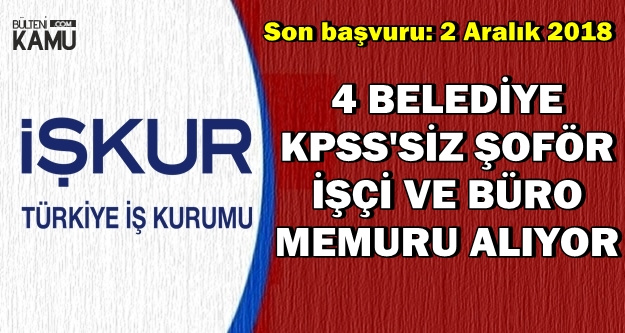 KPSS'siz Şoför, İşçi ve Büro Memuru Alımı Başvuru Son Günü: 2 Aralık 2018