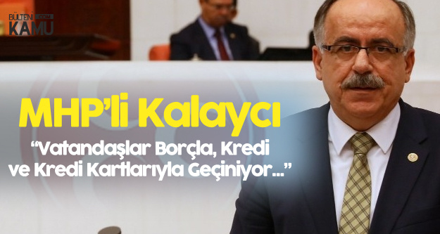 MHP'li Kalaycı'dan Asgari Ücret Çıkışı: İnsanlar Borçla Geçiniyor