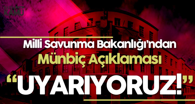 Milli Savunma Bakanlığı'ndan 'Münbiç' Açıklaması: Uyarıyoruz