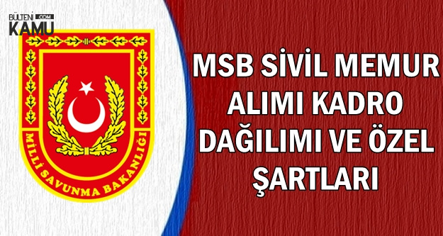 MSB Kamu Personeli Alımı Kadro Dağılımı ve Özel Şartları Açıklandı