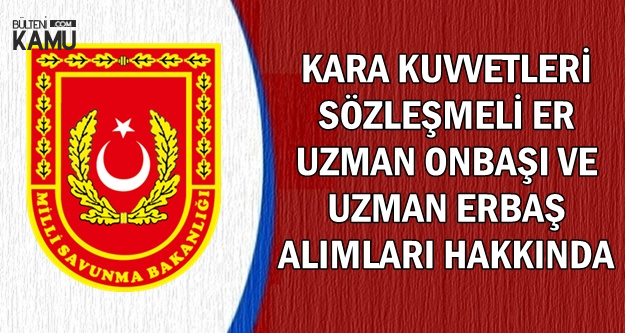 MSB Kara Kuvvetleri Uzman Onbaşı-Erbaş ve Sözleşmeli Er Alımı Hakkında