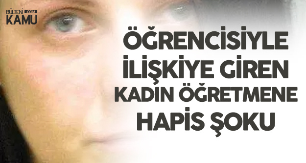 Öğrencisiyle İlişkiye Giren Kadın Öğretmen Ortalığı Karıştırdı