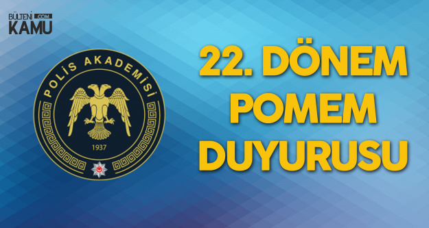Polis Akademisi Başkanlığı'ndan 22. Dönem POMEM Duyurusu Polis Akademisi Başkanlığı'ndan 22. Dönem POMEM Duyurusu