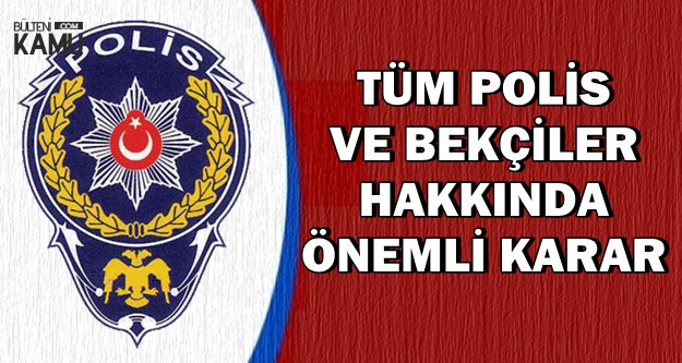 polis ve bekciler hakkinda onemli karar iste yeni kimlikler