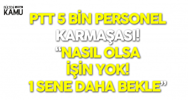 PTT 5 Bin Sözleşmeli Personel Alımıyla İlgili 'Şaka Gibi' Gelişmeler