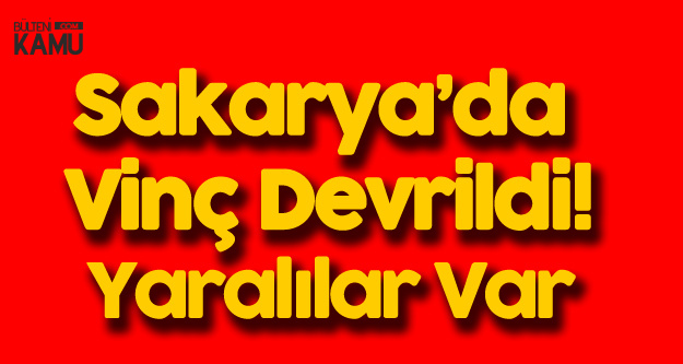Sakarya'da Vinç Devrildi: 4 İşçi Yaralandı