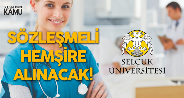 Selçuk Üniversitesi Sözleşmeli Hemşire Alımı Yapacağını Duyurdu