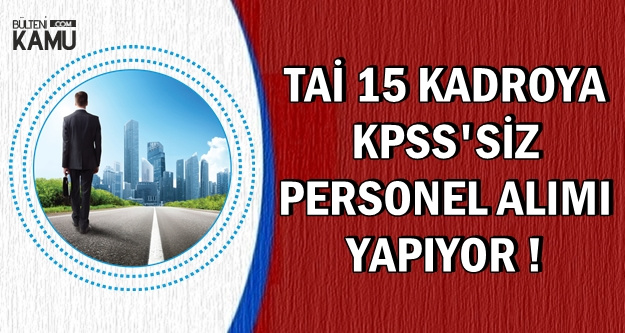 Tai 15 Kadroya Kpss Siz Personel Alimi Yapiyor
