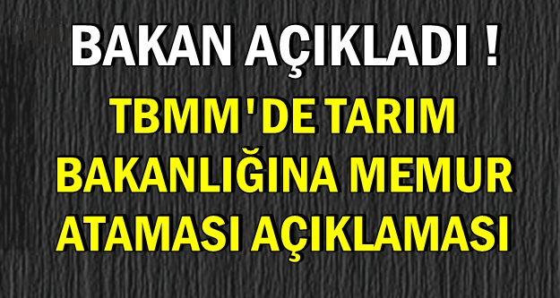Tarım Bakanı'ndan TBMM'de Memur Ataması Açıklaması