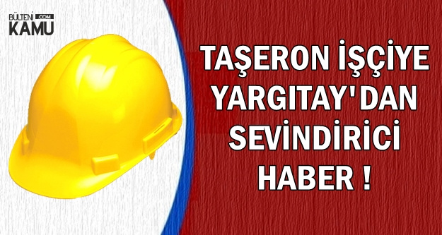 Taşeronda Yargıtay'dan Sevindiren Önemli Karar