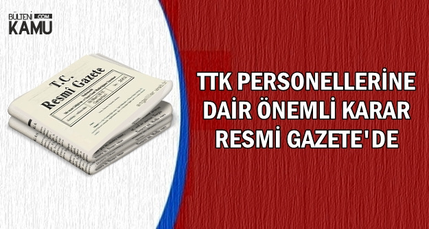 TTK Personellerine Dair Önemli Karar Resmi Gazete'de