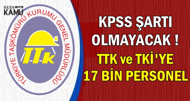 TTK ve TKİ'ye 17 Bin Yeni Personel Alımı