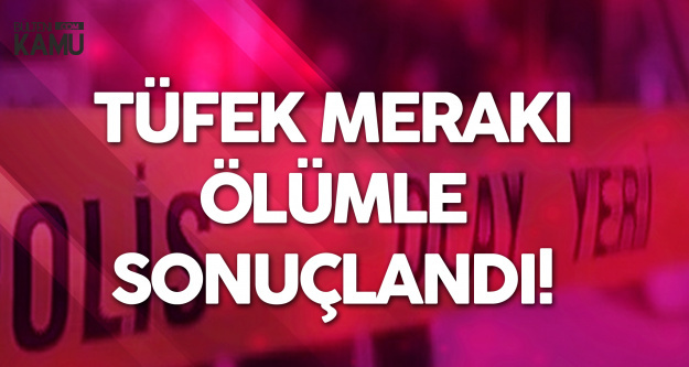 Tüfek Temizleme Merakı Ölümle Sonlandı