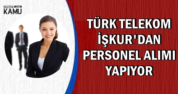 Türk Telekom İŞKUR'dan 2 Personel Alıyor