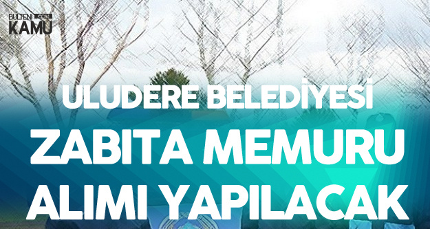 Uludere Belediyesi KPSS En Az 60 Puanla Zabıta Memuru Alacak