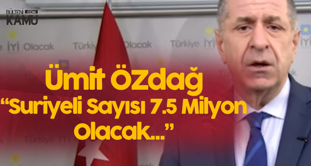 Ümit Özdağ : Türkiye'deki Suriyeli Sayısı 7.5 Milyon Olacak