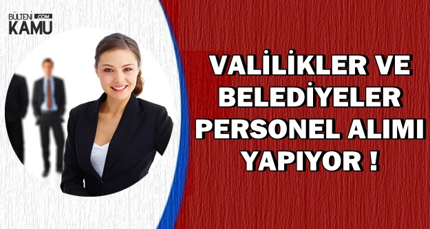Valilikler ve Belediyeler KPSS'siz Personel-İşçi-Memur Alımı Yapıyor