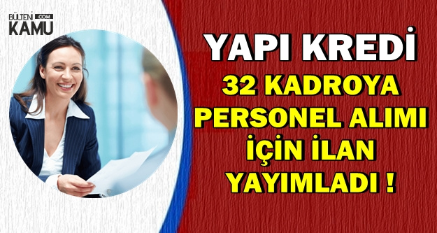 Yapı Kredi 32 Kadroya Banka Personeli Alımı Yapıyor-İşte Başvuru Linki