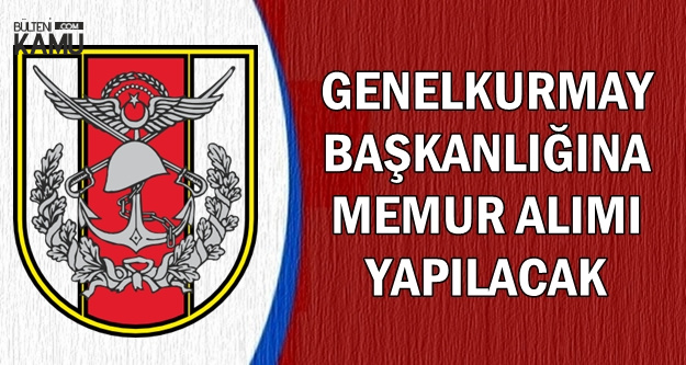 Yeni İlan: Genelkurmay'a Yeni Memur Alımı Yapılacak