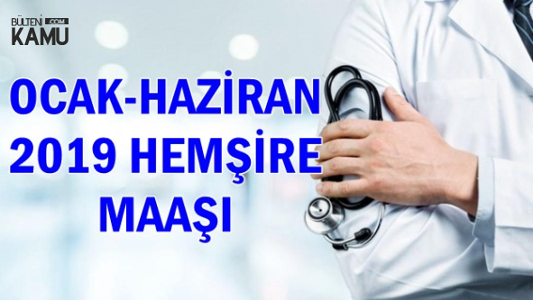 2019 Hemşire Maaşı Ne Kadar? İşte Zamlı Maaş