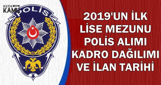 2019 un ilk lise mezunu polis alimi kadin erkek alim sayisi ve basvuru tarihi