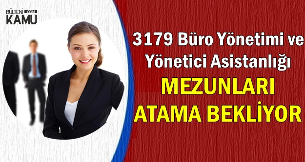 3179 Buro Yonetimi Ve Yonetici Asistanligi Mezunlari Atama Bekliyor