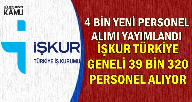 4 Bin Yeni Alım: İşkur Türkiye Geneli 39 Bin 320 Personel Alıyor